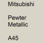 Preview: Mitsubishi, Pewter Metallic, A45.